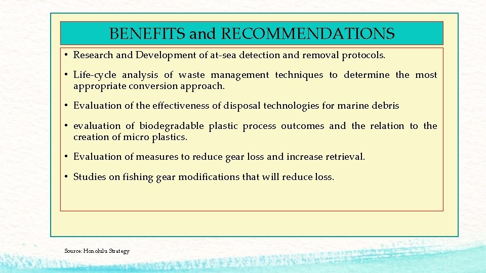 BENEFITS and RECOMMENDATIONS • Research and Development of at-sea detection and removal protocols. •