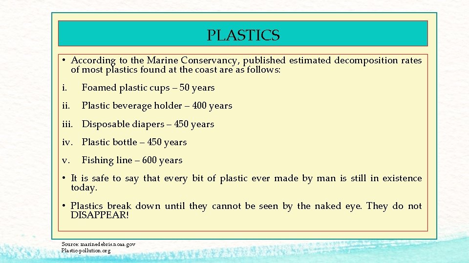 PLASTICS • According to the Marine Conservancy, published estimated decomposition rates of most plastics