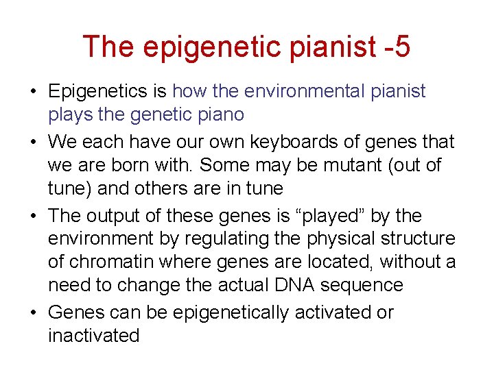 The epigenetic pianist -5 • Epigenetics is how the environmental pianist plays the genetic