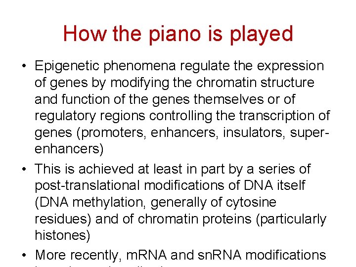 How the piano is played • Epigenetic phenomena regulate the expression of genes by