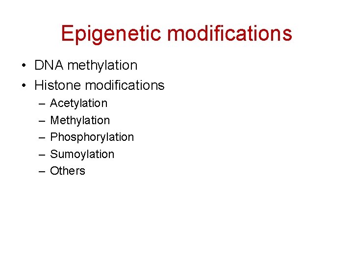 Epigenetic modifications • DNA methylation • Histone modifications – – – Acetylation Methylation Phosphorylation