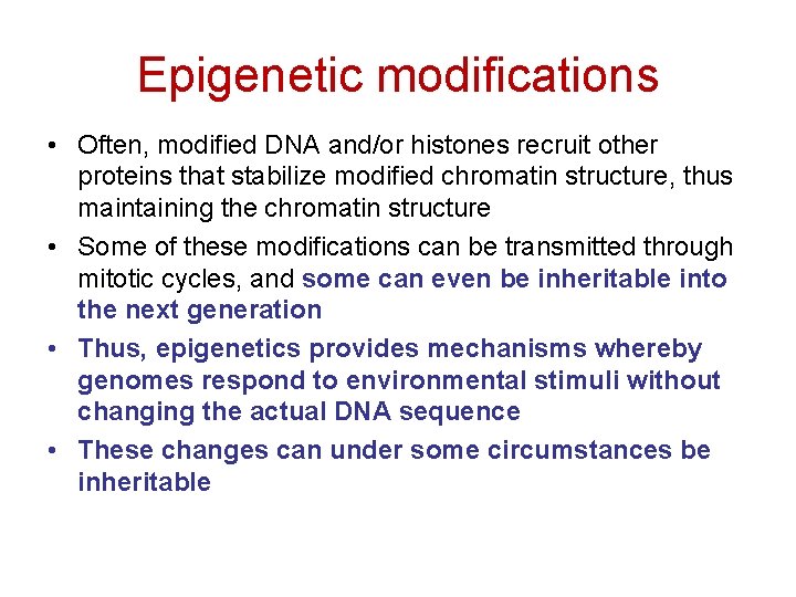 Epigenetic modifications • Often, modified DNA and/or histones recruit other proteins that stabilize modified