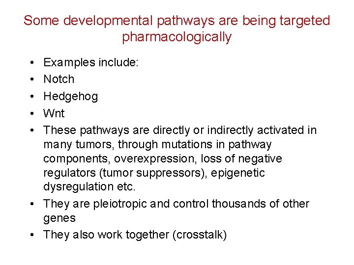 Some developmental pathways are being targeted pharmacologically • • • Examples include: Notch Hedgehog