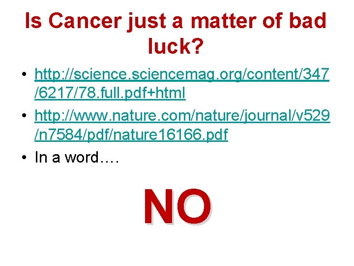 Is Cancer just a matter of bad luck? • http: //sciencemag. org/content/347 /6217/78. full.