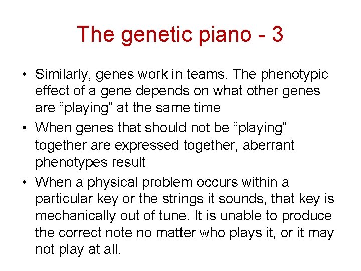 The genetic piano - 3 • Similarly, genes work in teams. The phenotypic effect
