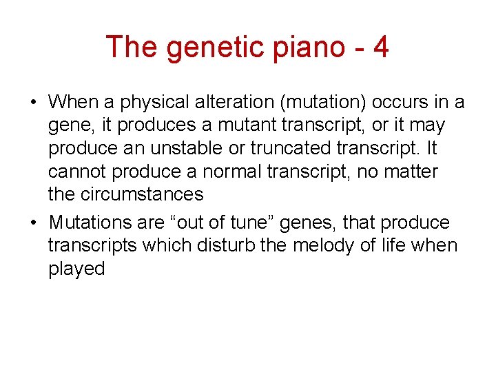 The genetic piano - 4 • When a physical alteration (mutation) occurs in a