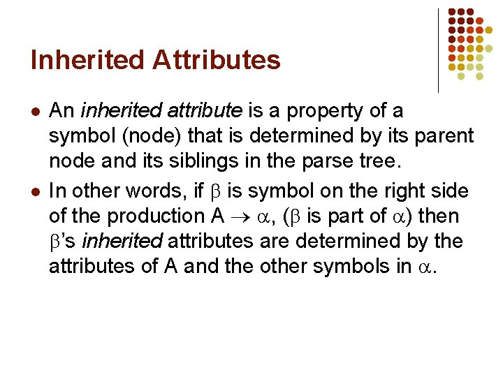 Inherited Attributes l l An inherited attribute is a property of a symbol (node)