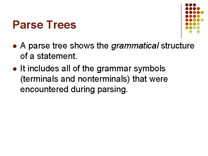 Parse Trees l l A parse tree shows the grammatical structure of a statement.