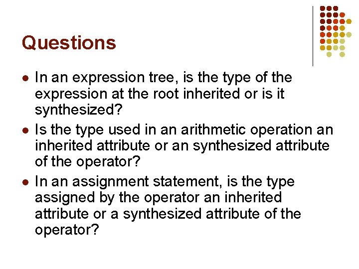 Questions l l l In an expression tree, is the type of the expression