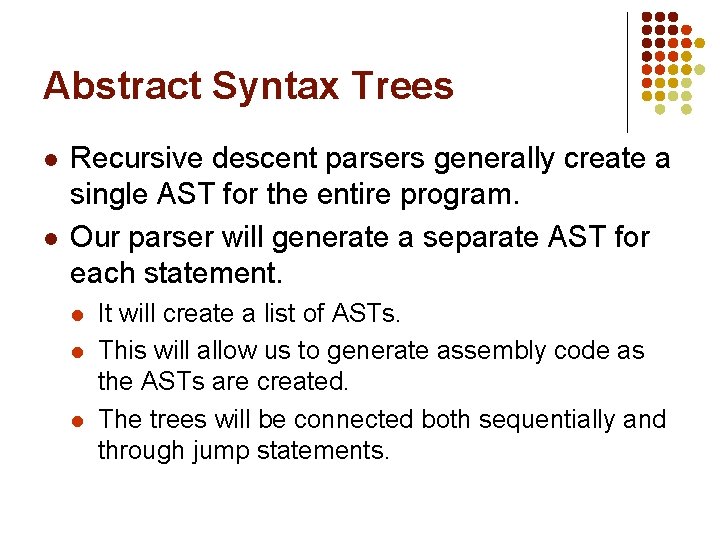 Abstract Syntax Trees l l Recursive descent parsers generally create a single AST for