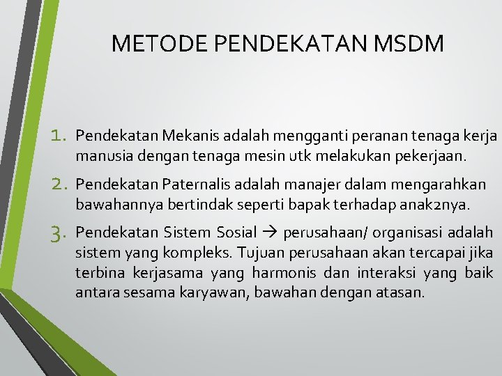 METODE PENDEKATAN MSDM 1. Pendekatan Mekanis adalah mengganti peranan tenaga kerja manusia dengan tenaga