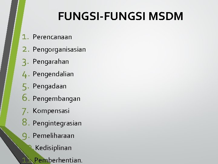 FUNGSI-FUNGSI MSDM 1. Perencanaan 2. Pengorganisasian 3. Pengarahan 4. Pengendalian 5. Pengadaan 6. Pengembangan