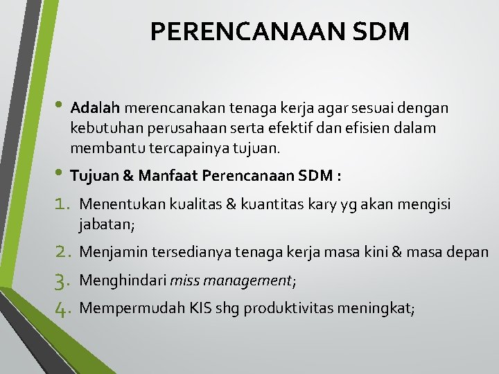 PERENCANAAN SDM • Adalah merencanakan tenaga kerja agar sesuai dengan kebutuhan perusahaan serta efektif