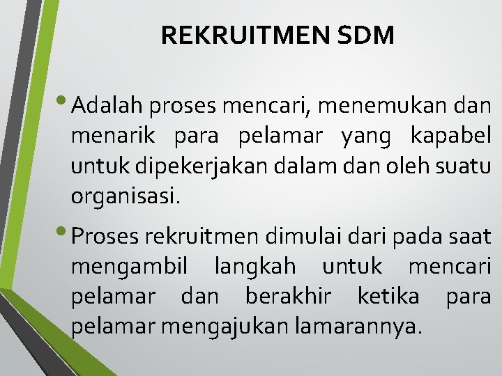 REKRUITMEN SDM • Adalah proses mencari, menemukan dan menarik para pelamar yang kapabel untuk