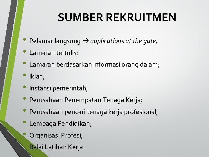 SUMBER REKRUITMEN • Pelamar langsung applications at the gate; • Lamaran tertulis; • Lamaran