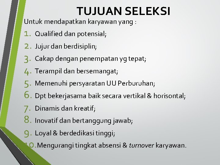 TUJUAN SELEKSI Untuk mendapatkan karyawan yang : 1. Qualified dan potensial; 2. Jujur dan