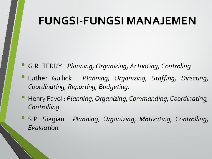 FUNGSI-FUNGSI MANAJEMEN • G. R. TERRY : Planning, Organizing, Actuating, Controling. • Luther Gullick