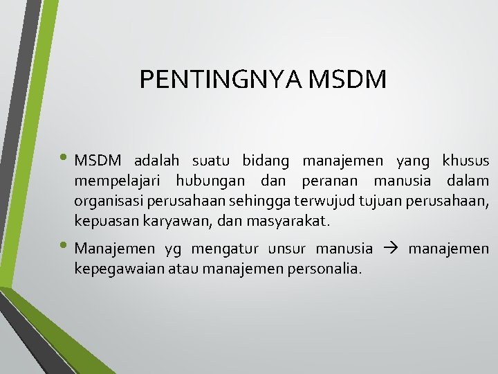 PENTINGNYA MSDM • MSDM adalah suatu bidang manajemen yang khusus mempelajari hubungan dan peranan
