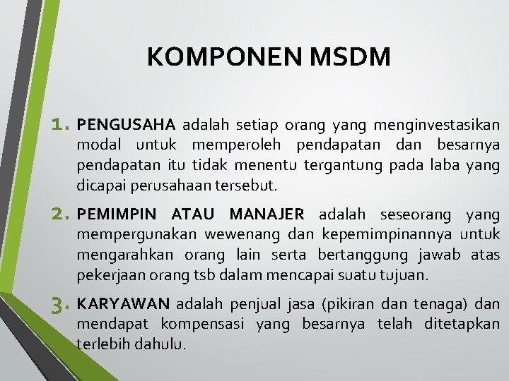 KOMPONEN MSDM 1. PENGUSAHA adalah setiap orang yang menginvestasikan modal untuk memperoleh pendapatan dan