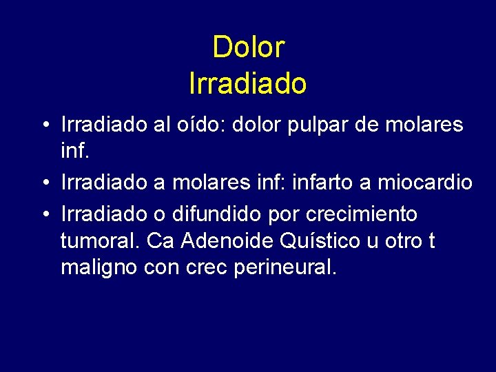 Dolor Irradiado • Irradiado al oído: dolor pulpar de molares inf. • Irradiado a