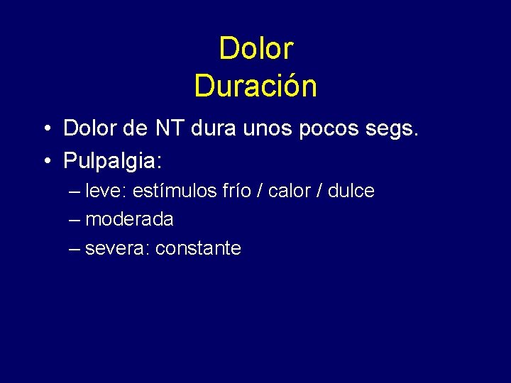 Dolor Duración • Dolor de NT dura unos pocos segs. • Pulpalgia: – leve: