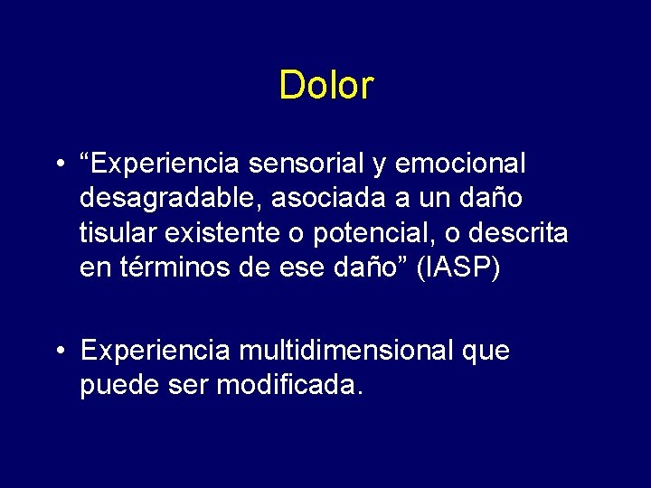 Dolor • “Experiencia sensorial y emocional desagradable, asociada a un daño tisular existente o