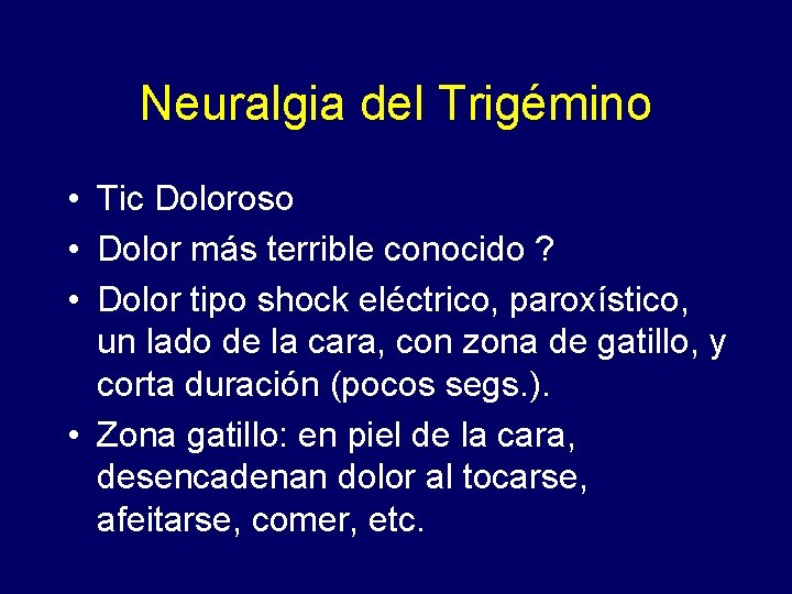 Neuralgia del Trigémino • Tic Doloroso • Dolor más terrible conocido ? • Dolor