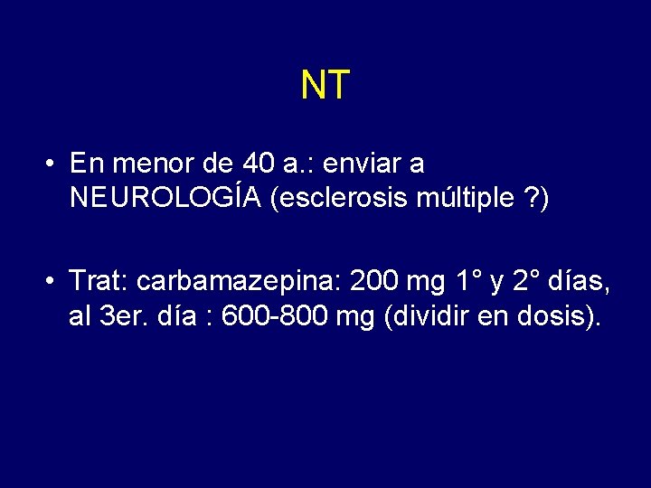 NT • En menor de 40 a. : enviar a NEUROLOGÍA (esclerosis múltiple ?