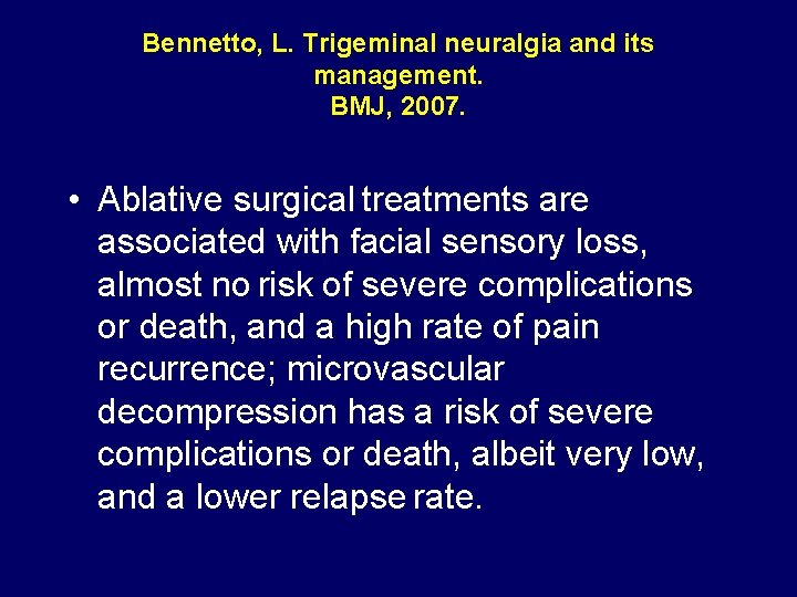 Bennetto, L. Trigeminal neuralgia and its management. BMJ, 2007. • Ablative surgical treatments are