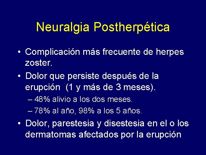 Neuralgia Postherpética • Complicación más frecuente de herpes zoster. • Dolor que persiste después