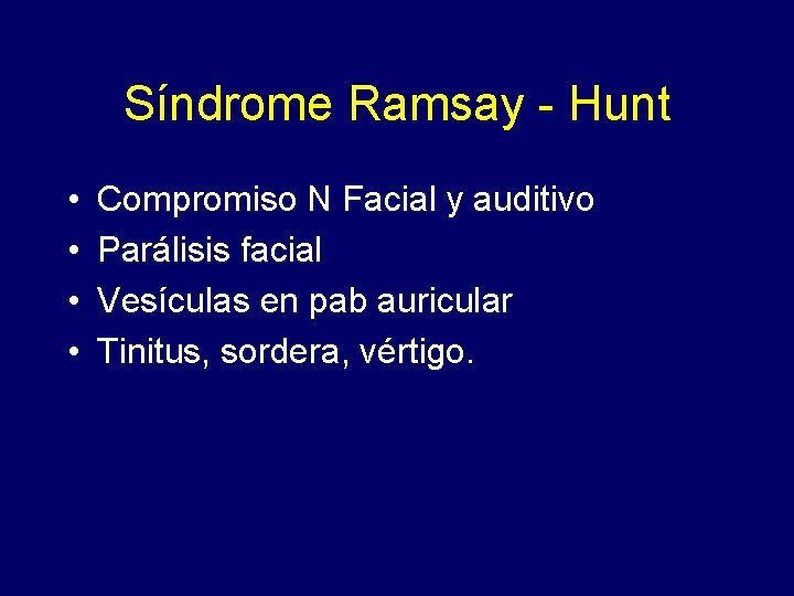 Síndrome Ramsay - Hunt • • Compromiso N Facial y auditivo Parálisis facial Vesículas