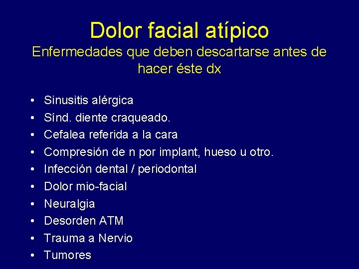 Dolor facial atípico Enfermedades que deben descartarse antes de hacer éste dx • •