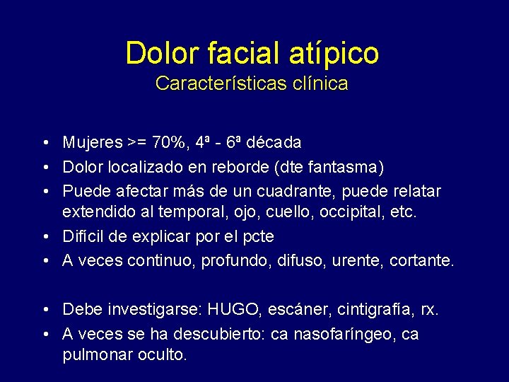 Dolor facial atípico Características clínica • Mujeres >= 70%, 4ª - 6ª década •