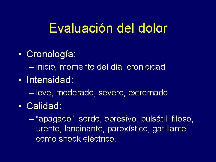 Evaluación del dolor • Cronología: – inicio, momento del día, cronicidad • Intensidad: –