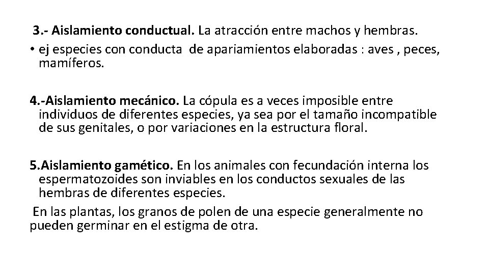 3. - Aislamiento conductual. La atracción entre machos y hembras. • ej especies conducta
