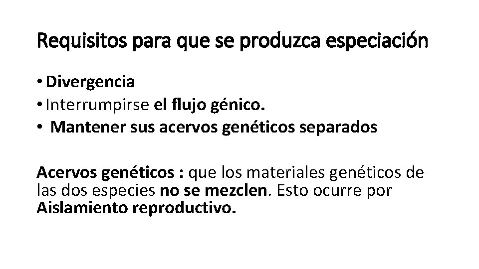 Requisitos para que se produzca especiación • Divergencia • Interrumpirse el flujo génico. •