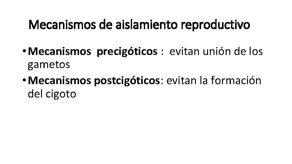 Mecanismos de aislamiento reproductivo • Mecanismos precigóticos : evitan unión de los gametos •