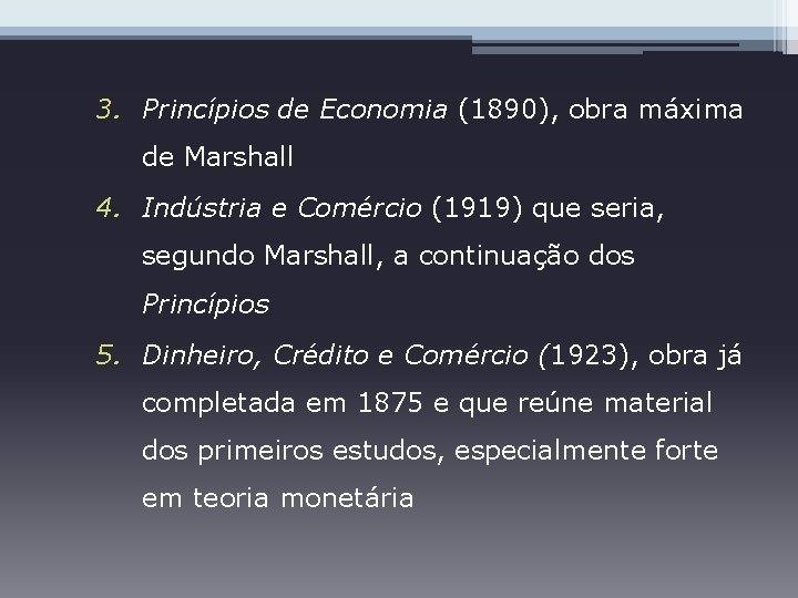 3. Princípios de Economia (1890), obra máxima de Marshall 4. Indústria e Comércio (1919)