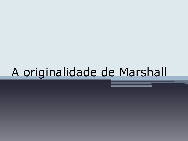 A originalidade de Marshall 