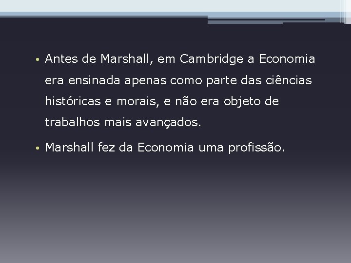  • Antes de Marshall, em Cambridge a Economia era ensinada apenas como parte