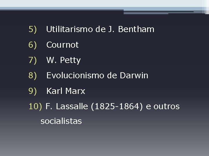 5) Utilitarismo de J. Bentham 6) Cournot 7) W. Petty 8) Evolucionismo de Darwin