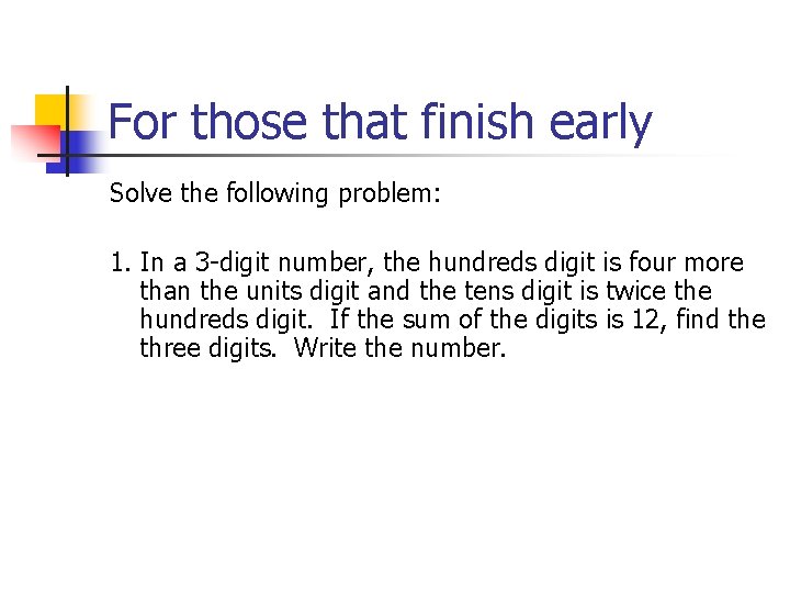 For those that finish early Solve the following problem: 1. In a 3 -digit