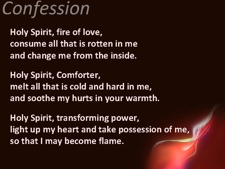 Confession Holy Spirit, fire of love, consume all that is rotten in me and