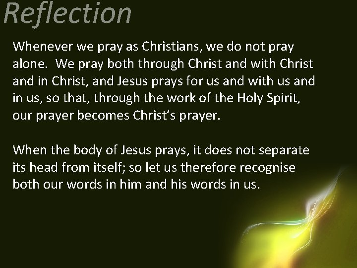 Reflection Whenever we pray as Christians, we do not pray alone. We pray both