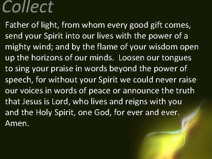 Collect Father of light, from whom every good gift comes, send your Spirit into