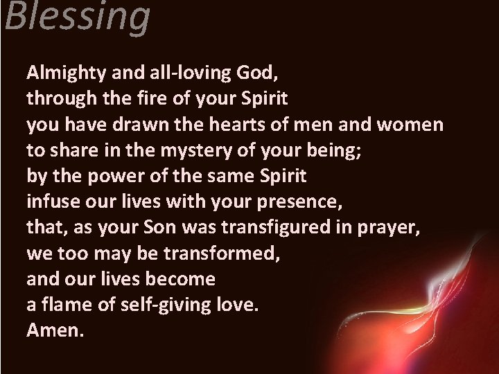 Blessing Almighty and all-loving God, through the fire of your Spirit you have drawn