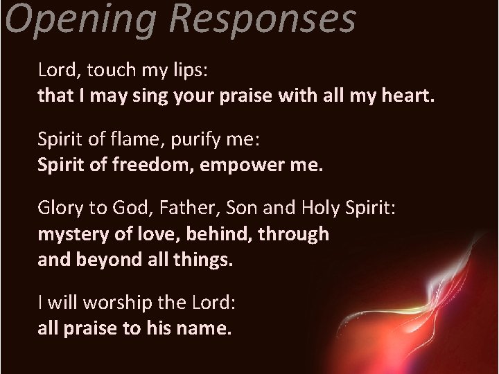 Opening Responses Lord, touch my lips: that I may sing your praise with all