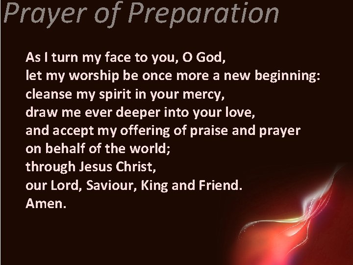 Prayer of Preparation As I turn my face to you, O God, let my