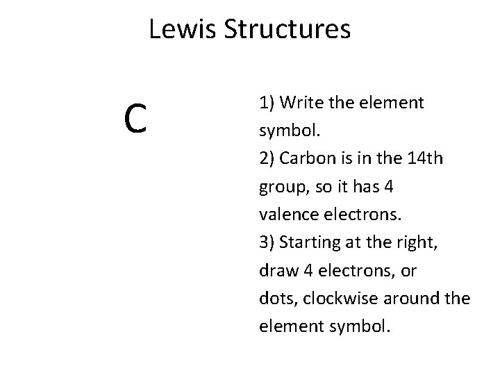 Lewis Structures C 1) Write the element symbol. 2) Carbon is in the 14