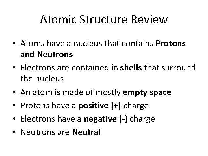 Atomic Structure Review • Atoms have a nucleus that contains Protons and Neutrons •